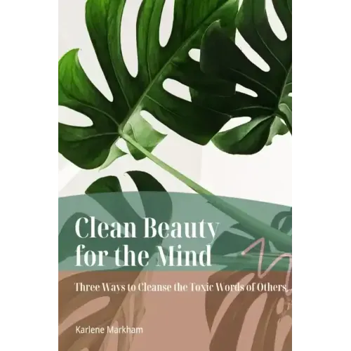 Clean Beauty for the Mind: 'Three Ways to Cleanse Toxic Words of Others'