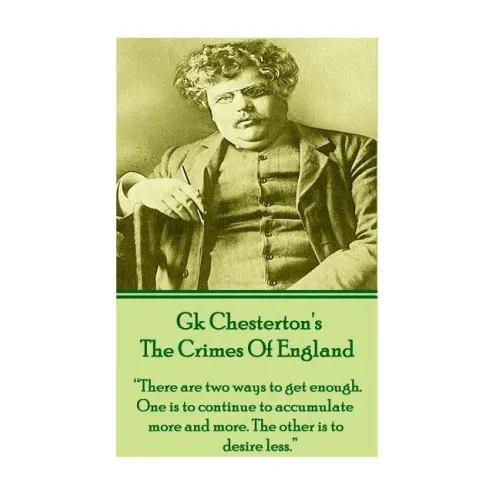 GK Chesteron's The Crimes Of England: "There are two ways to get enough. One is to continue to accumulate more and more. The other is to desire less."