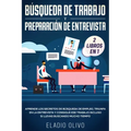 Búsqueda de trabajo y preparación de entrevista 2 libros en 1: Aprende los secretos de búsqueda de empleo, triunfa en la entrevista y consigue ese tra