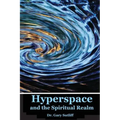 Hyperspace and the Spiritual Realm: Building of the Scriptural Case that the Spiritual Realm is located in the Higher Dimensions of our Space Time Con