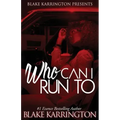 Who Can I Run To: A Urban Love Novella Continued