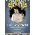 Mrs. Ziegfeld: The Public and Private Lives of Billie Burke