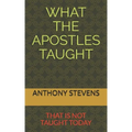 What the Apostles Taught: that is not taught today
