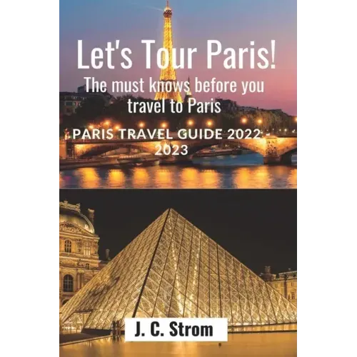 Let's tour Paris!: The must knows before you travel to Paris. Paris travel guide 2022 - 2023.