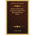 History Of The Afro-American Group Of The Episcopal Church (1922)