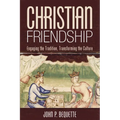 Christian Friendship: Engaging the Tradition, Transforming the Culture