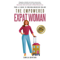 The Empowered Expat Woman: Your A-Z Guide To Thriving Wherever You Are