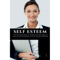 Self Esteem: The Self Help Book for Women and Men eager to Improve Self Confidence and Overcome Self Doubt