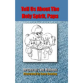 Tell Us About The Holy Spirit, Papa