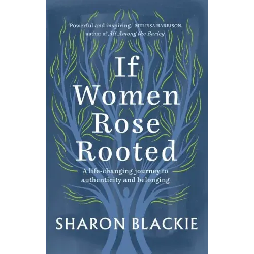 If Women Rose Rooted: A Life-Changing Journey to Authenticity and Belonging
