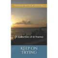Keep on Trying: (A Collection of 61 Poems)