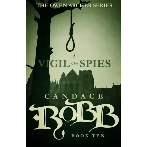 A Vigil of Spies: The Owen Archer Series - Book Ten