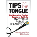 Tips of the Tongue: The Nonnative English Speaker's Guide to Mastering Public Speaking
