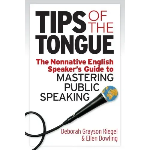 Tips of the Tongue: The Nonnative English Speaker's Guide to Mastering Public Speaking