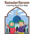 Ramadan Kareem Coloring Book For Kids: A fun educational islamic coloring book for boys and girls 4 - 8 ages Great Ramadan gift