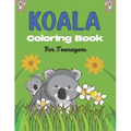 KOALA Coloring Book For Teenagers: Stress Relieving Animals Designs, Best Gift for Teens girls and boys
