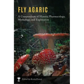 Fly Agaric: A Compendium of History, Pharmacology, Mythology, & Exploration