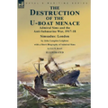 The Destruction of the U-Boat Menace: Admiral Sims and the Anti-Submarine War, 1917-18-Simsadus: London by John Langdon Leighton with a Short Biograph