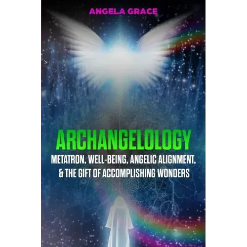 Archangelology: Metatron, Well-Being, Angelic Alignment, & the Gift of Accomplishing Wonders