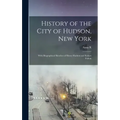 History of the City of Hudson, New York: With Biographical Sketches of Henry Hudson and Robert Fulton