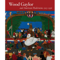 Wood Gaylor and American Modernism, 1913-1936