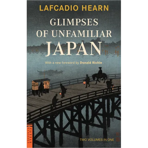 Glimpses of Unfamiliar Japan: Two Volumes in One