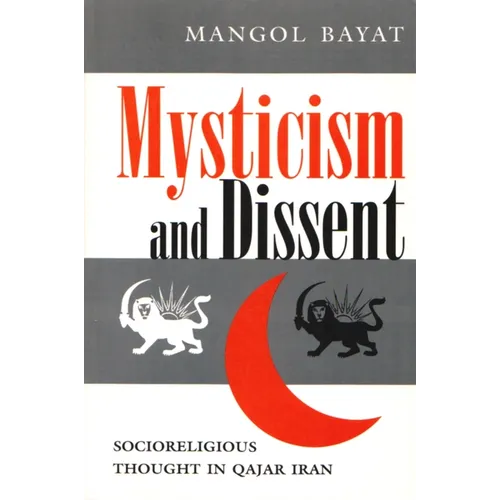 Mysticism and Dissent: Socioreligious Thought in Qajar Iran