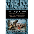 The Trojan War: Literature and Legends from the Bronze Age to the Present, 2d ed.