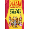 Drama Workshops for Young Children: 10 Drama Workshops for Young Children Based on Children's Stories