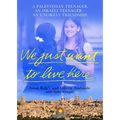 We Just Want to Live Here: A Palestinian Teenager, an Israeli Teenager, an Unlikely Friendship