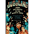 Juggling - From Antiquity to the Middle Ages: The forgotten history of throwing and catching