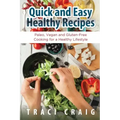 Quick and Easy Healthy Recipes: Paleo, Vegan and Gluten-Free Cooking for a Healthy Lifestyle