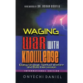 Waging War with Knowledge: Doing Strategic Spiritual Warfare and Bold Intercession
