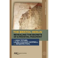 The Bristol Merlin: Revealing the Secrets of a Medieval Fragment