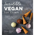 Incredible Vegan Ice Cream: Decadent, All-Natural Flavors Made with Coconut Milk