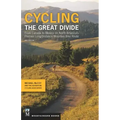 Cycling the Great Divide: From Canada to Mexico on North America's Premier Long-Distance Mountain Bike Route, 2nd Edition
