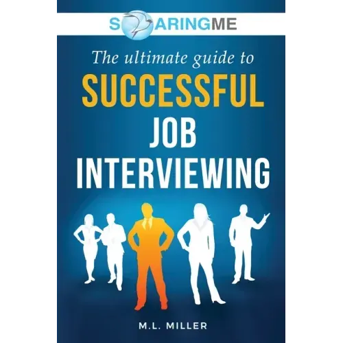 SoaringME The Ultimate Guide to Successful Job Interviewing