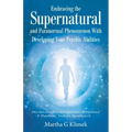 Embracing the Supernatural and Paranormal Phenomenon with Developing Your Psychic Abilities: How Does One out Run the Supernatural and Paranormal Phen