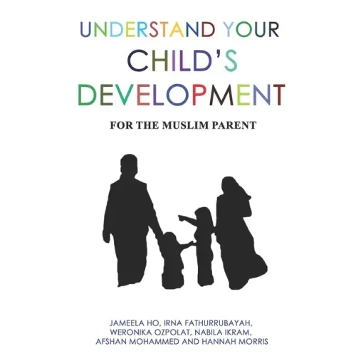 Understand Your Child's Development: For the Muslim Parent
