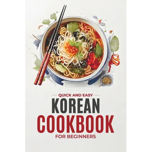 Korean Cookbook: Quick and Easy Authentic Korean Recipes with Vibrant Color Photos for Beginners. 30-Day Meal Plan