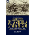 Recollections of a Cavalryman: With Custer's Michigan Cavalry Brigade in the American Civil War
