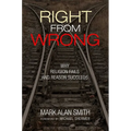 Right from Wrong: Why Religion Fails and Reason Succeeds