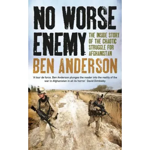 No Worse Enemy: The Inside Story of the Chaotic Struggle for Afghanistan