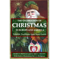 The Celebration of Christmas In Europe and America: Yuletide Traditions from Many Lands