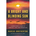 A Bright and Blinding Sun: A World War II Story of Survival, Love, and Redemption