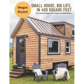 Small House, Big Life, in 400 Square Feet: Tips and Strategies for Living in a Small Space
