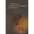 Story of Genetics, Development and Evolution, The: A Historical Dialogue