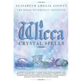 Wicca Crystal Spells: A Complete Guide to Practice Wiccan Magic and Rituals using the 22 Most Powerful Crystals and Gemstones. Including Wic