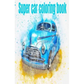 Super car coloring book: Coloring book