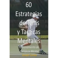 60 Estrategias de Tenis y Tacticas Mentales: Entrenamiento de Fortaleza Mental